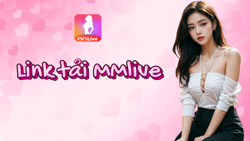 Link Tải MMlive