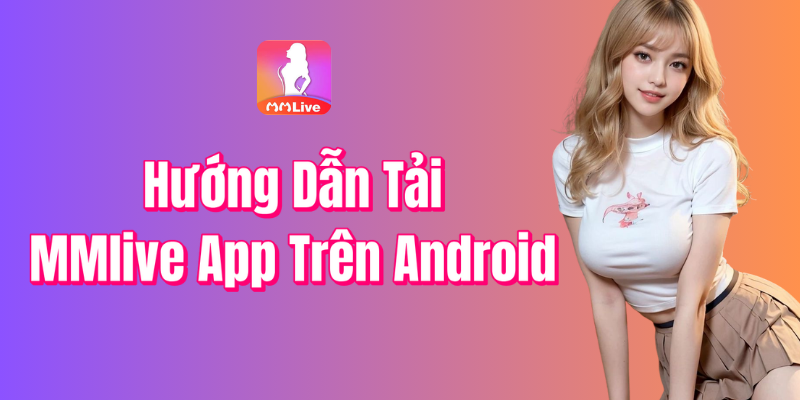 Hướng Dẫn Tải MMlive Trên Android