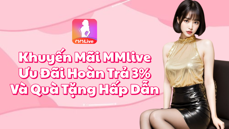 Khuyến Mãi MMlive - Ưu Đãi Hoàn Trả 3%